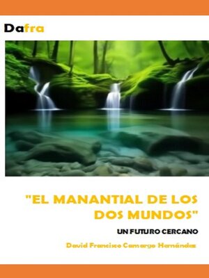 cover image of El manantial de los dos mundos un futuro cercano